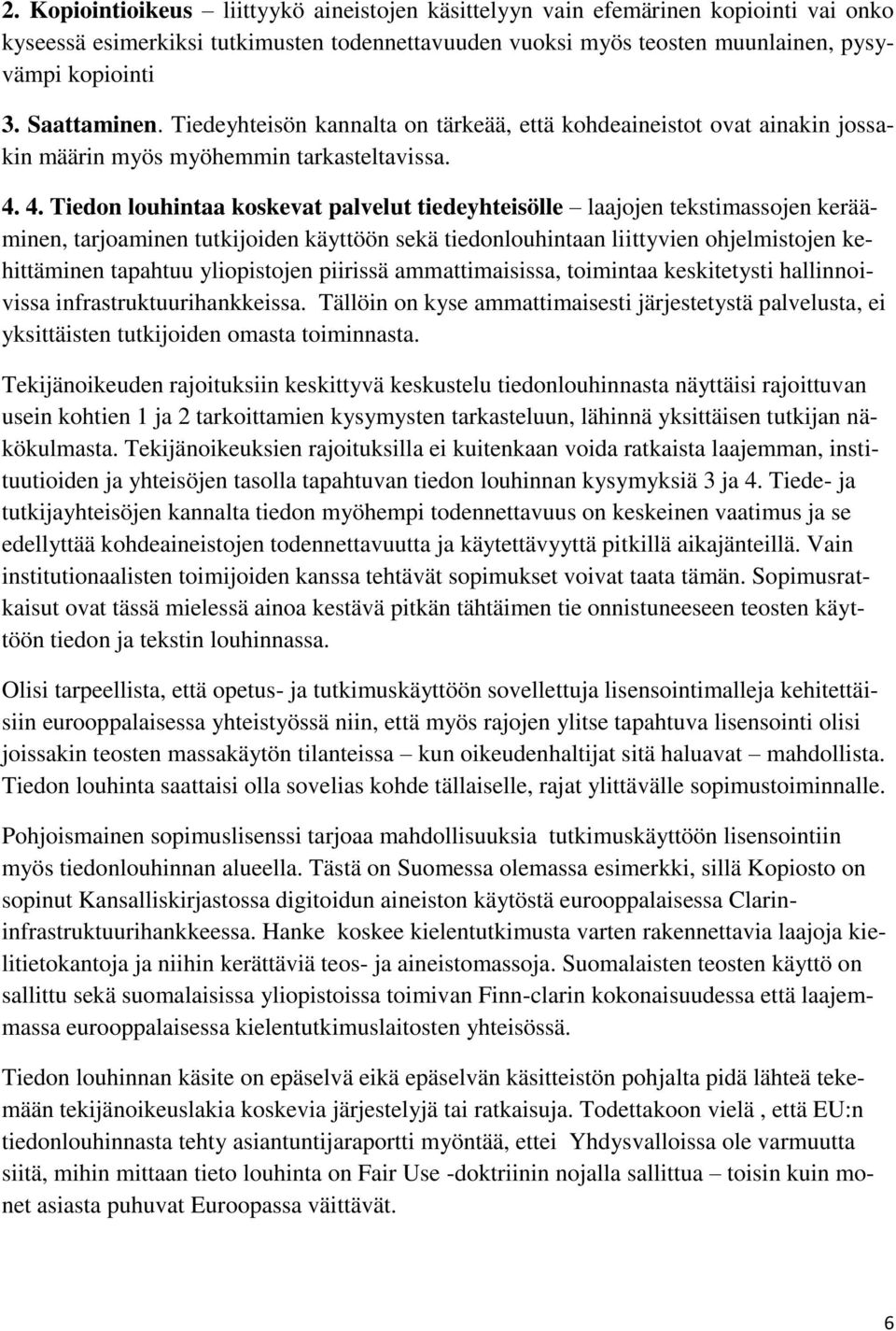 4. Tiedon louhintaa koskevat palvelut tiedeyhteisölle laajojen tekstimassojen kerääminen, tarjoaminen tutkijoiden käyttöön sekä tiedonlouhintaan liittyvien ohjelmistojen kehittäminen tapahtuu