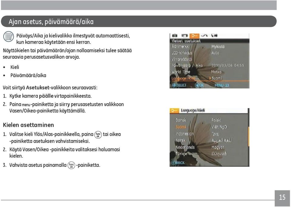 Kieli Päivämäärä/aika Voit siirtyä Asetukset-valikkoon seuraavasti: 1. Kytke kamera päälle virtapainikkeesta. 2.
