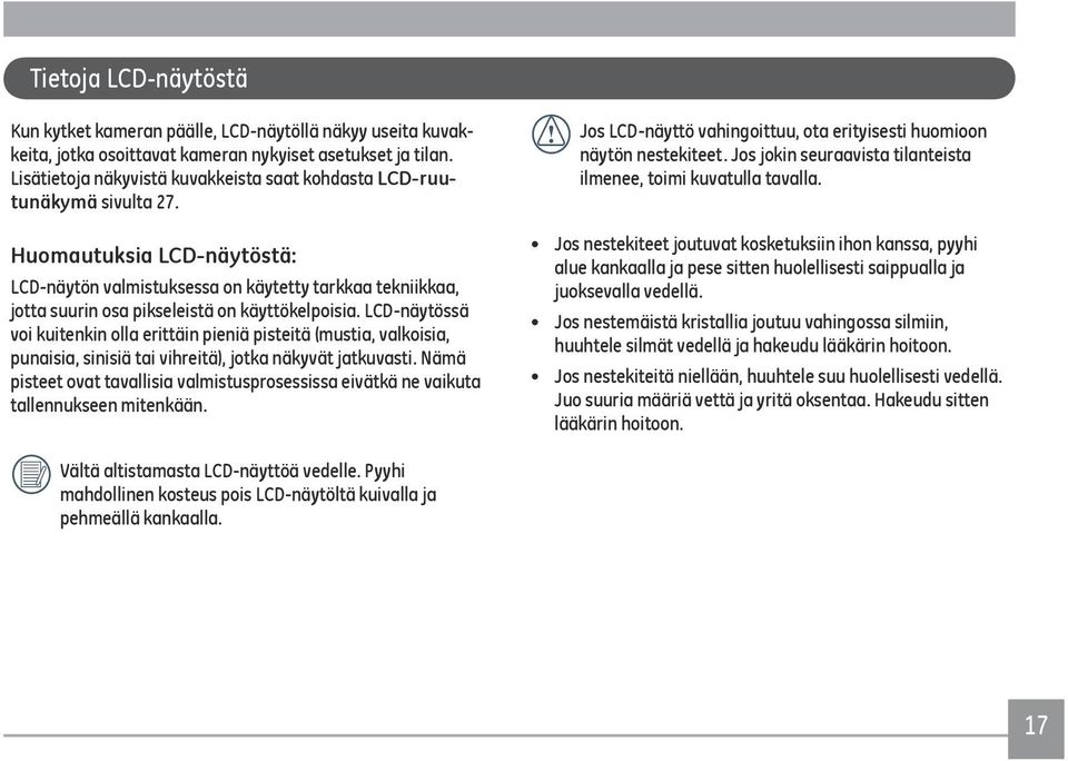 Huomautuksia LCD-näytöstä: LCD-näytön valmistuksessa on käytetty tarkkaa tekniikkaa, jotta suurin osa pikseleistä on käyttökelpoisia.