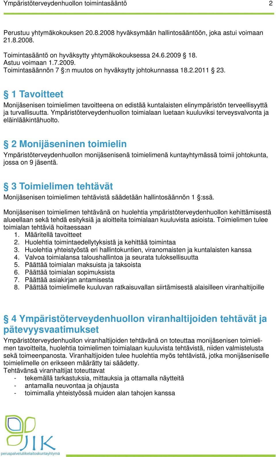1 Tavoitteet Monijäsenisen toimielimen tavoitteena on edistää kuntalaisten elinympäristön terveellisyyttä ja turvallisuutta.