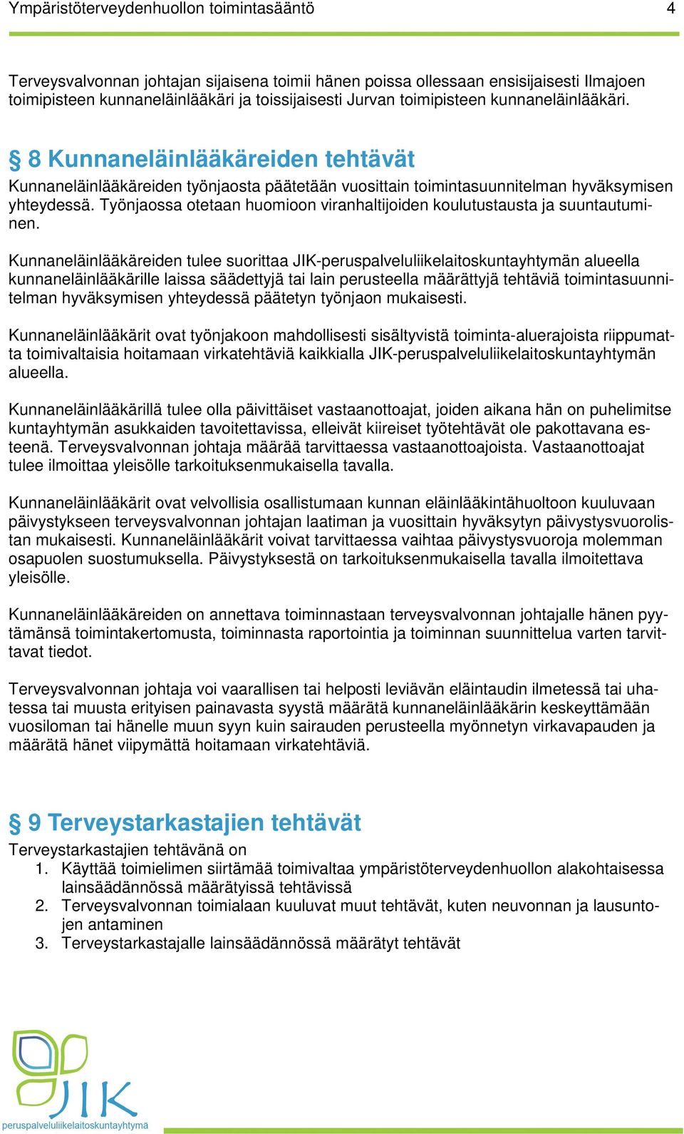 Työnjaossa otetaan huomioon viranhaltijoiden koulutustausta ja suuntautuminen.