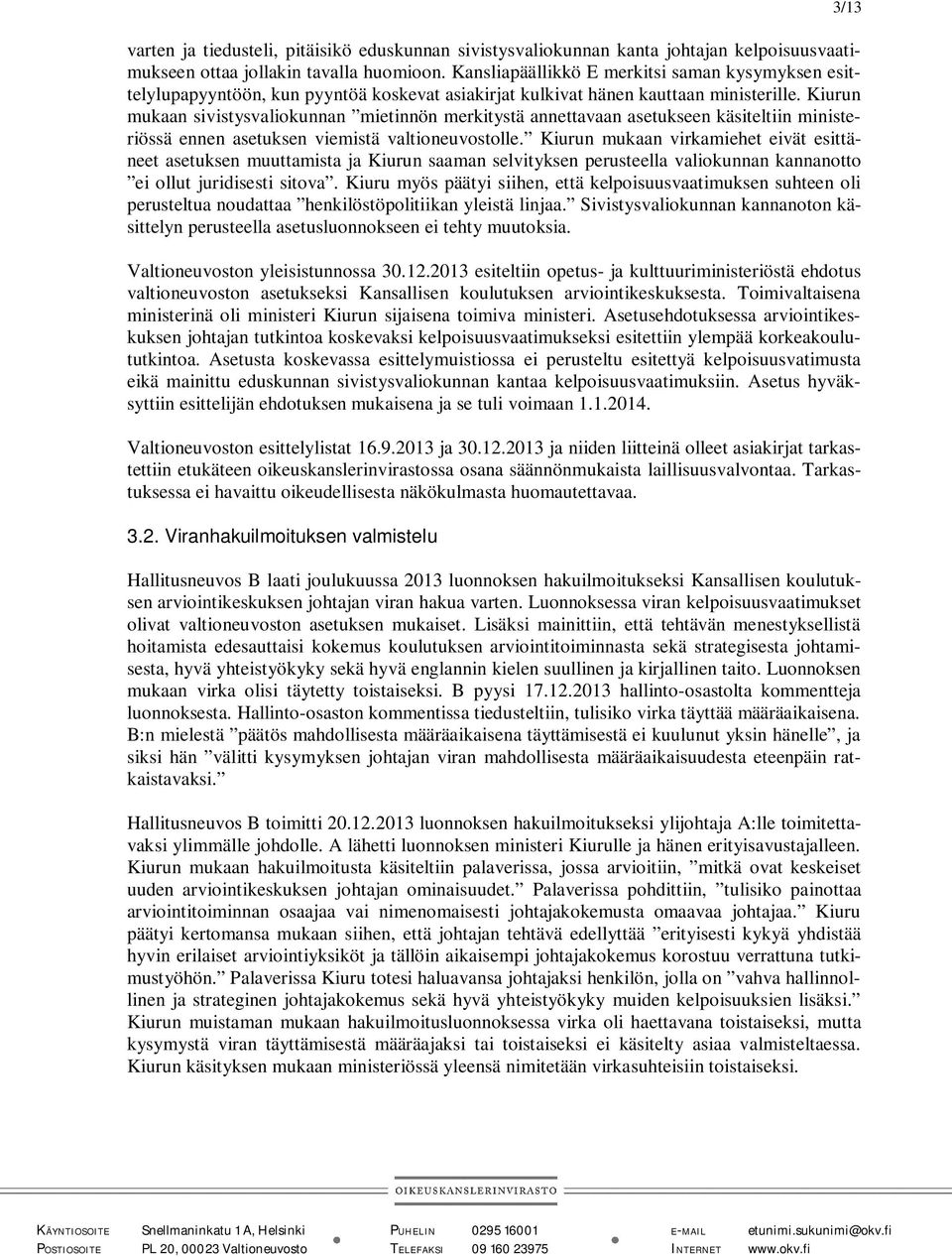 Kiurun mukaan sivistysvaliokunnan mietinnön merkitystä annettavaan asetukseen käsiteltiin ministeriössä ennen asetuksen viemistä valtioneuvostolle.