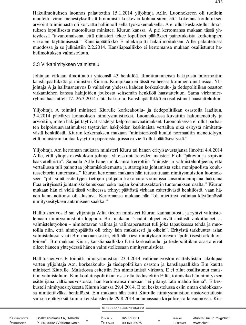 A ei ollut keskustellut ilmoituksen lopullisesta muotoilusta ministeri Kiurun kanssa.