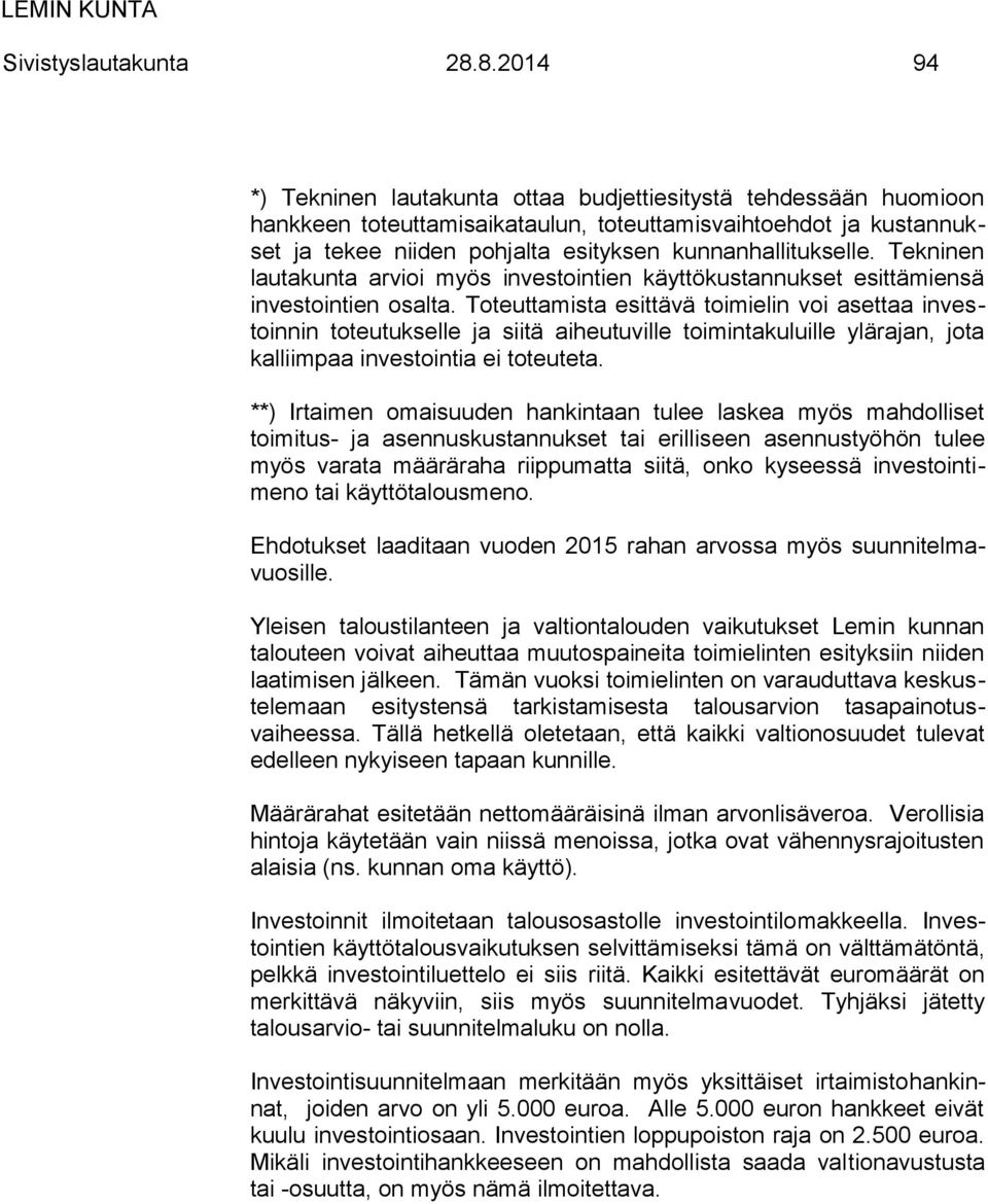 kunnanhallitukselle. Tekninen lautakunta arvioi myös investointien käyttökustannukset esittämiensä investointien osalta.