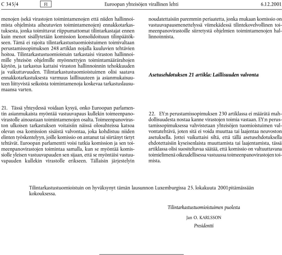 menot sisällytetään komission konsolidoituun tilinpäätökseen. Tämä ei rajoita tilintarkastustuomioistuimen toimivaltaan perustamissopimuksen 248 artiklan nojalla kuuluvien tehtävien hoitoa.