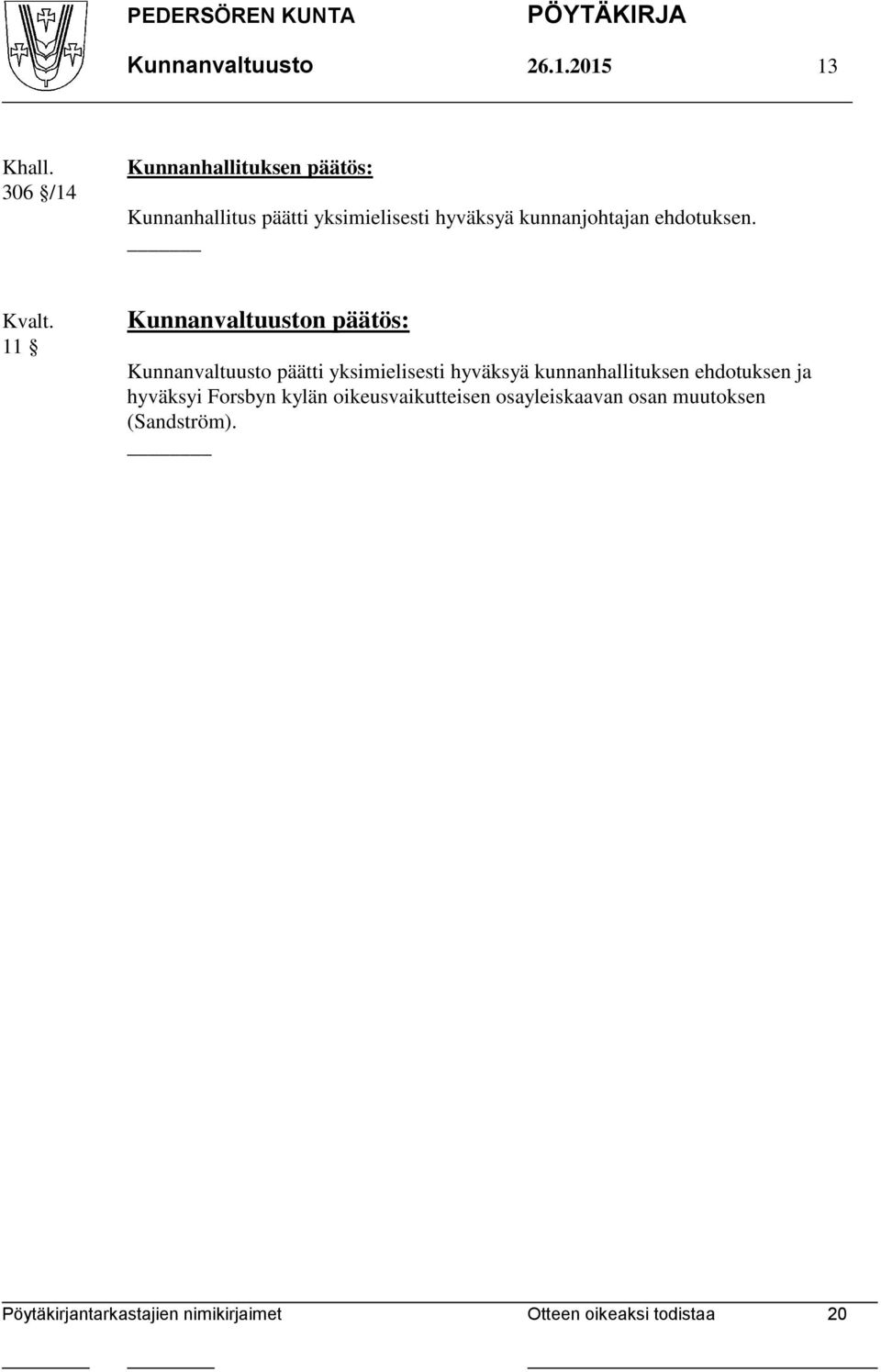 kunnanjohtajan ehdotuksen.