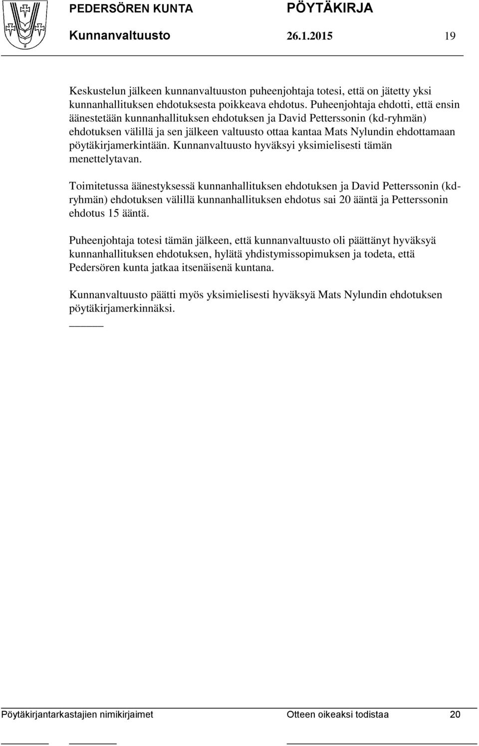 pöytäkirjamerkintään. Kunnanvaltuusto hyväksyi yksimielisesti tämän menettelytavan.