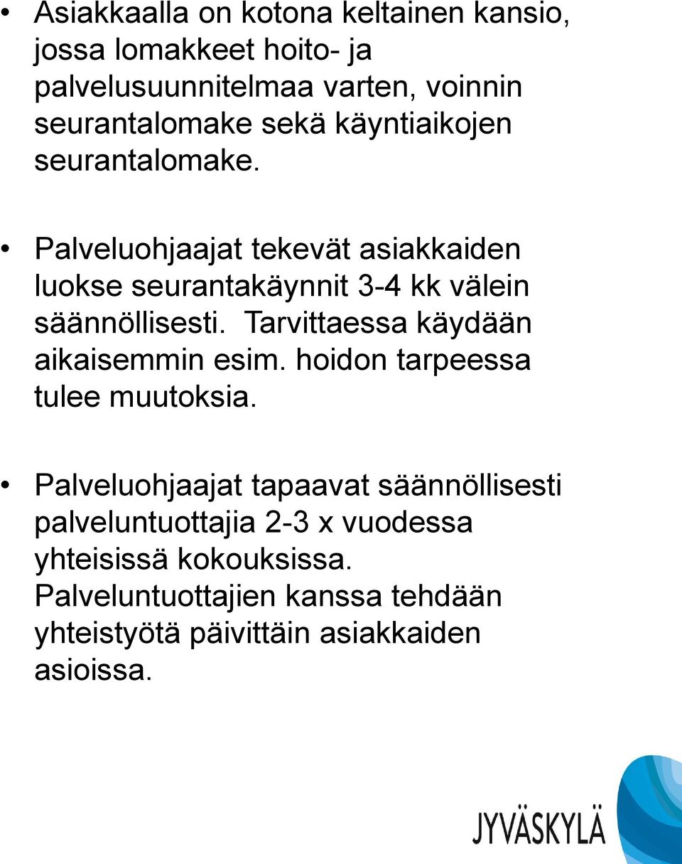 Tarvittaessa käydään aikaisemmin esim. hoidon tarpeessa tulee muutoksia.