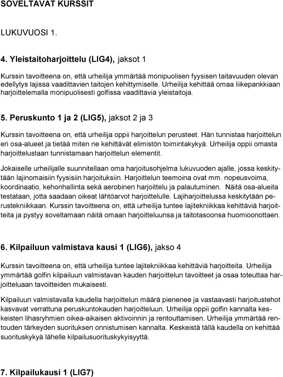 Urheilija kehittää omaa liikepankkiaan harjoittelemalla monipuolisesti golfissa vaadittavia yleistaitoja. 5.