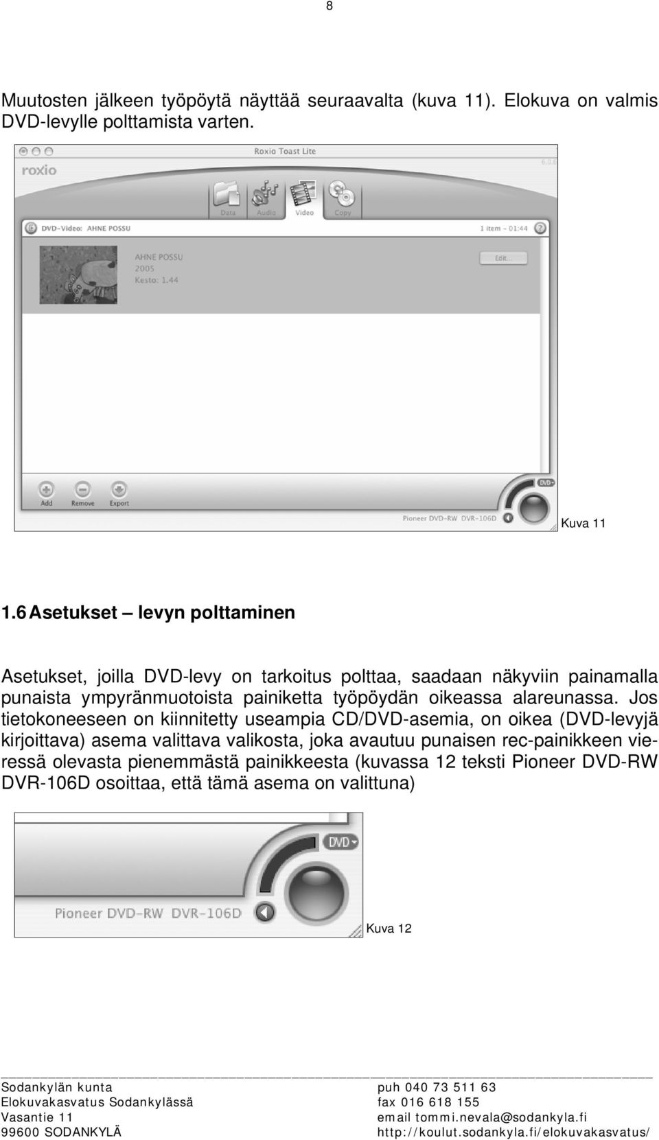 työpöydän oikeassa alareunassa.