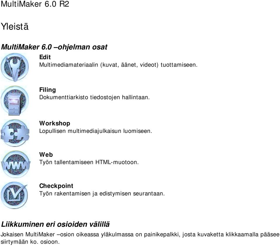 Web Työn tallentamiseen HTML-muotoon. Checkpoint Työn rakentamisen ja edistymisen seurantaan.