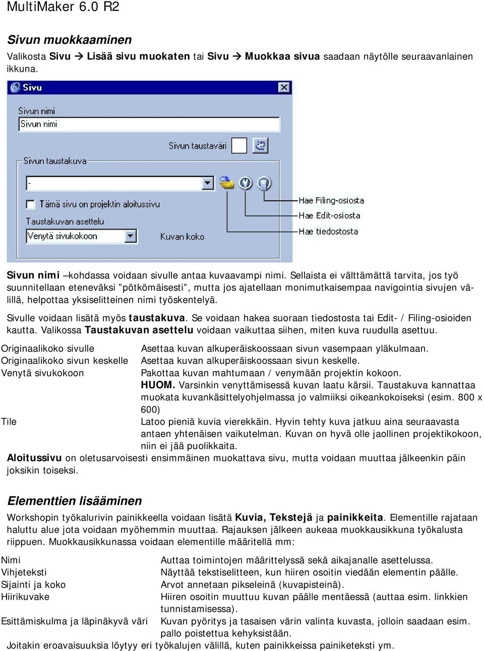 Sivulle voidaan lisätä myös taustakuva. Se voidaan hakea suoraan tiedostosta tai Edit- / Filing-osioiden kautta. Valikossa Taustakuvan asettelu voidaan vaikuttaa siihen, miten kuva ruudulla asettuu.
