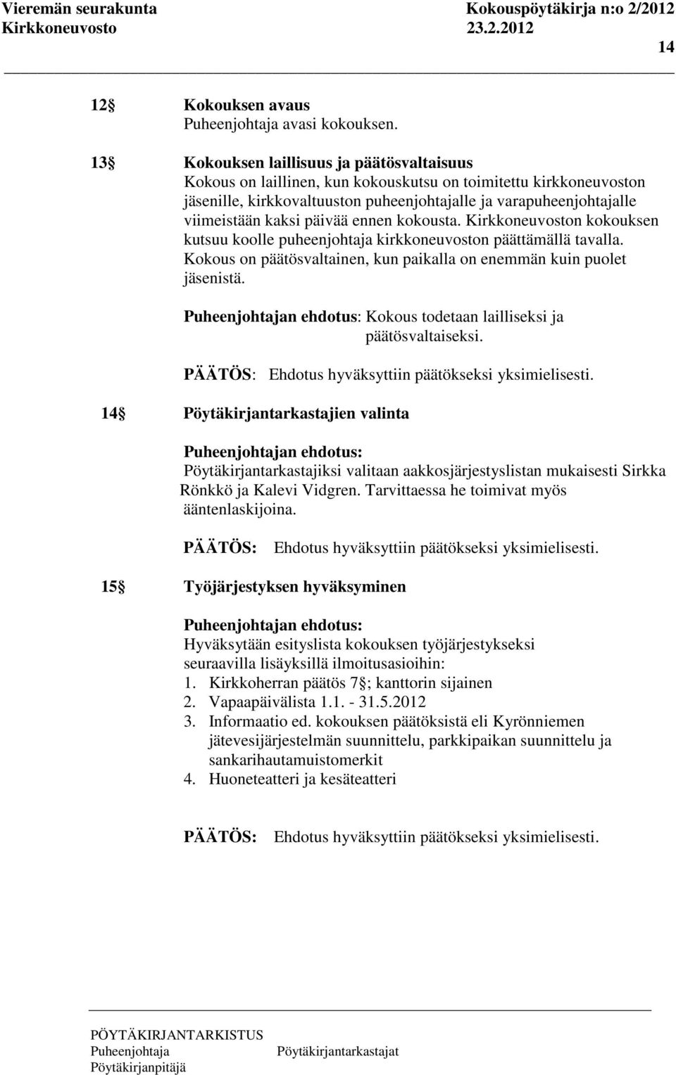 päivää ennen kokousta. Kirkkoneuvoston kokouksen kutsuu koolle puheenjohtaja kirkkoneuvoston päättämällä tavalla. Kokous on päätösvaltainen, kun paikalla on enemmän kuin puolet jäsenistä.