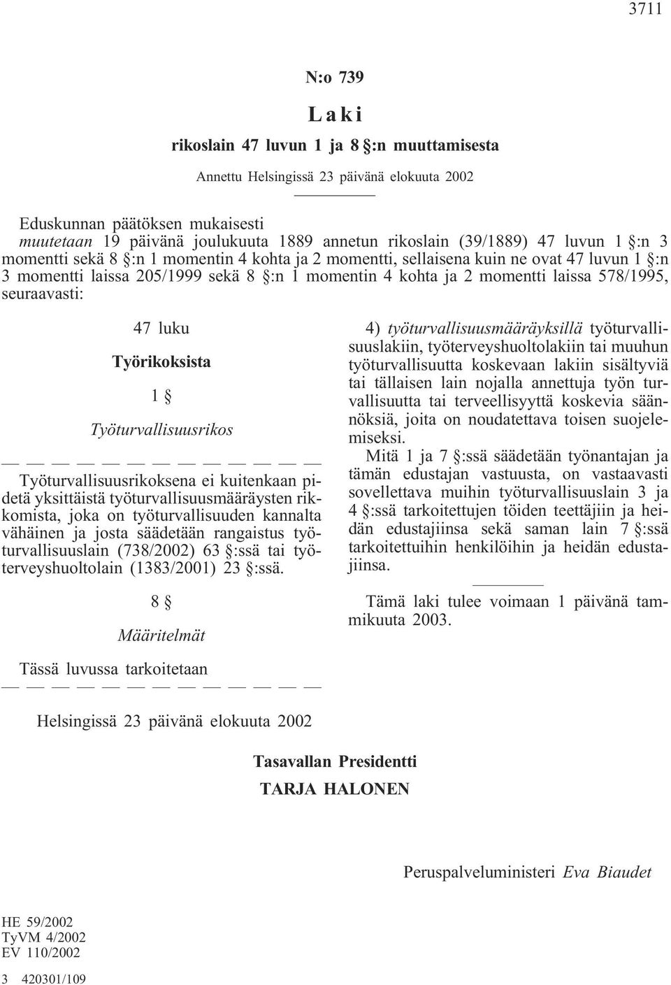 Työturvallisuusrikos Työturvallisuusrikoksena ei kuitenkaan pidetä yksittäistä työturvallisuusmääräysten rikkomista, joka on työturvallisuuden kannalta vähäinen ja josta säädetään rangaistus