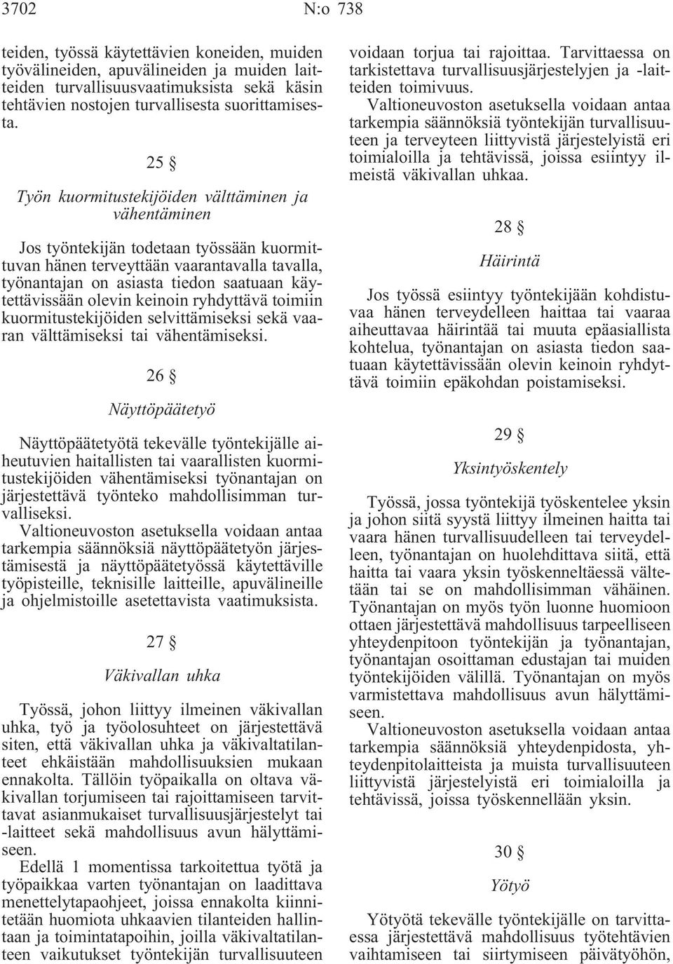 olevin keinoin ryhdyttävä toimiin kuormitustekijöiden selvittämiseksi sekä vaaran välttämiseksi tai vähentämiseksi.