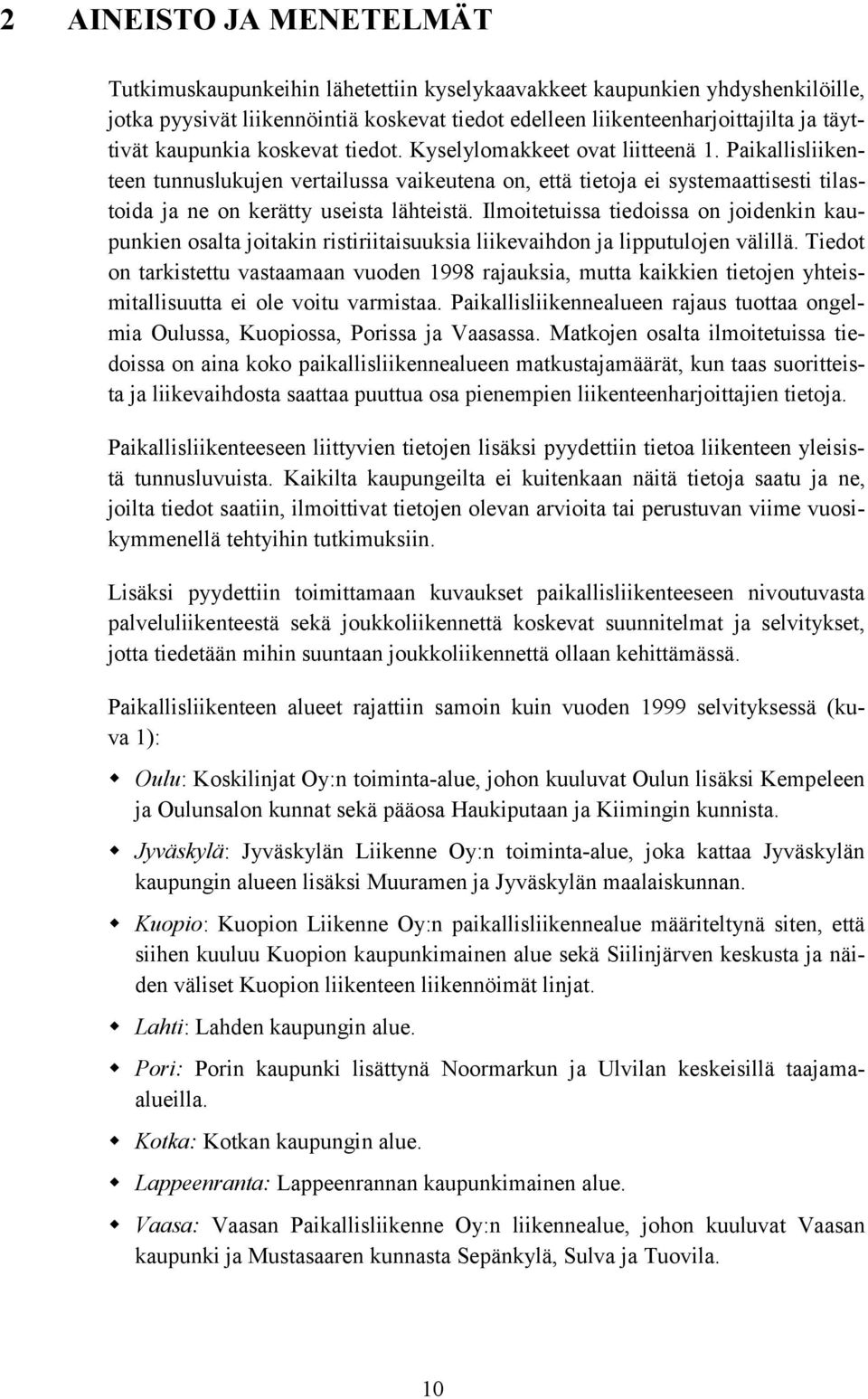 Paikallisliikenteen tunnuslukujen vertailussa vaikeutena on, että tietoja ei systemaattisesti tilastoida ja ne on kerätty useista lähteistä.