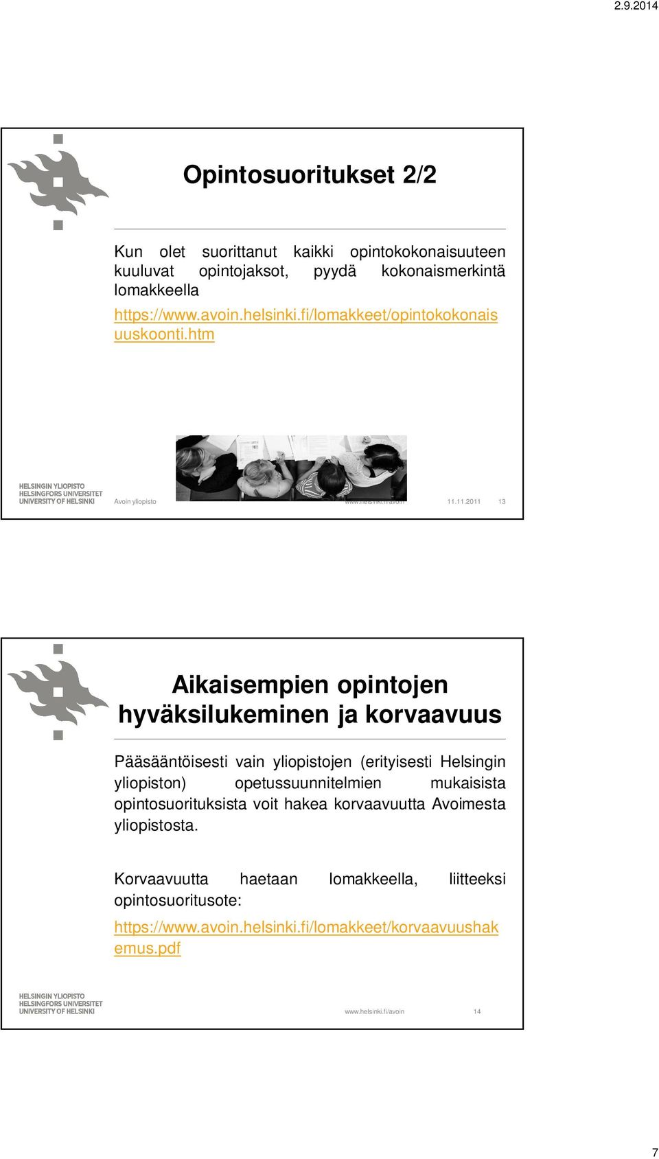 11.2011 13 Aikaisempien opintojen hyväksilukeminen ja korvaavuus Pääsääntöisesti vain yliopistojen (erityisesti Helsingin yliopiston)