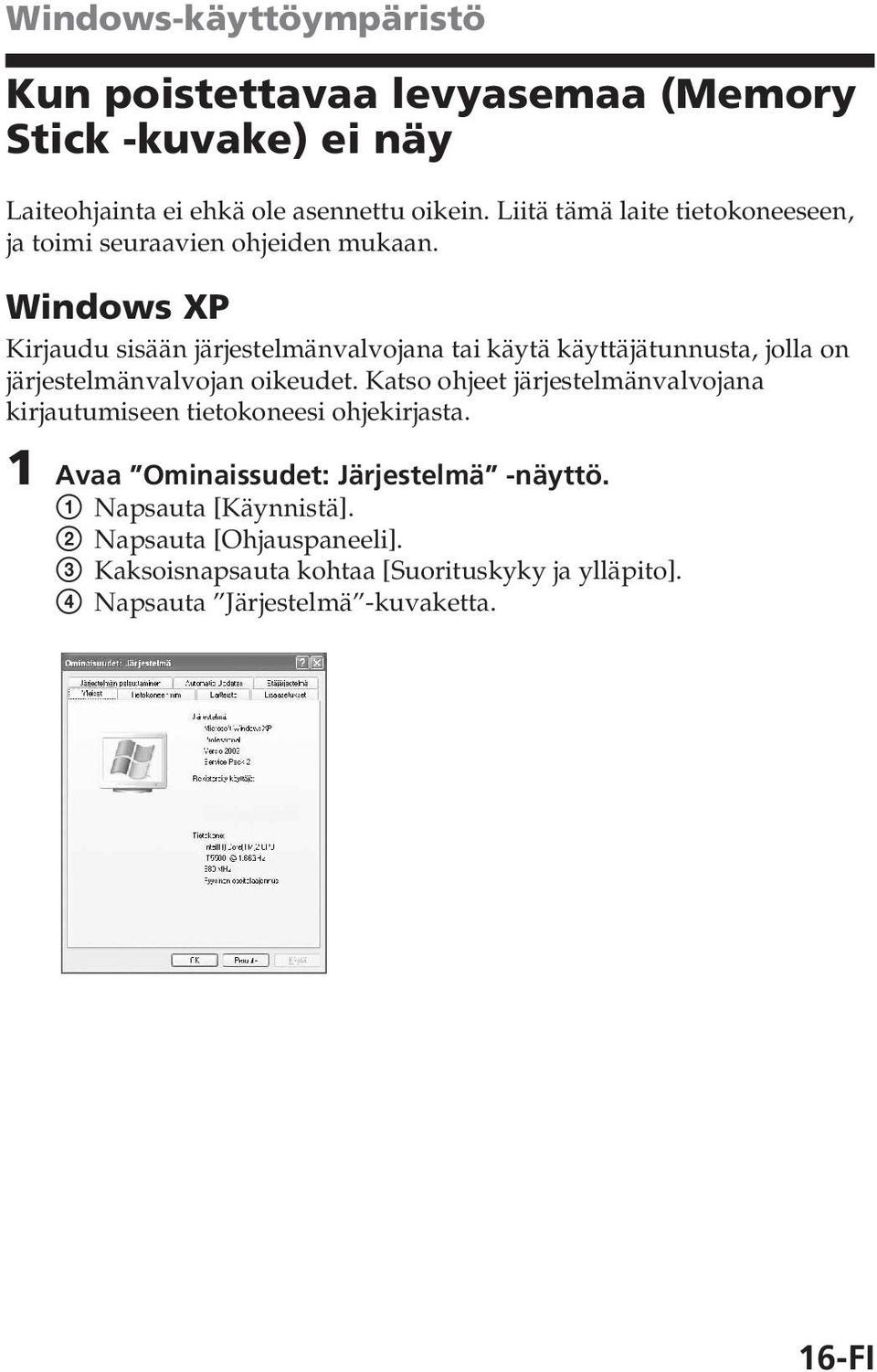 Windows XP Kirjaudu sisään järjestelmänvalvojana tai käytä käyttäjätunnusta, jolla on järjestelmänvalvojan oikeudet.