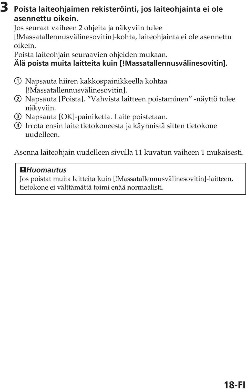 Massatallennusvälinesovitin]. 2 Napsauta [Poista]. Vahvista laitteen poistaminen -näyttö tulee näkyviin. 3 Napsauta [OK]-painiketta. Laite poistetaan.