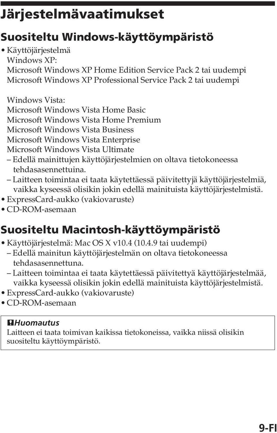 Edellä mainittujen käyttöjärjestelmien on oltava tietokoneessa tehdasasennettuina.