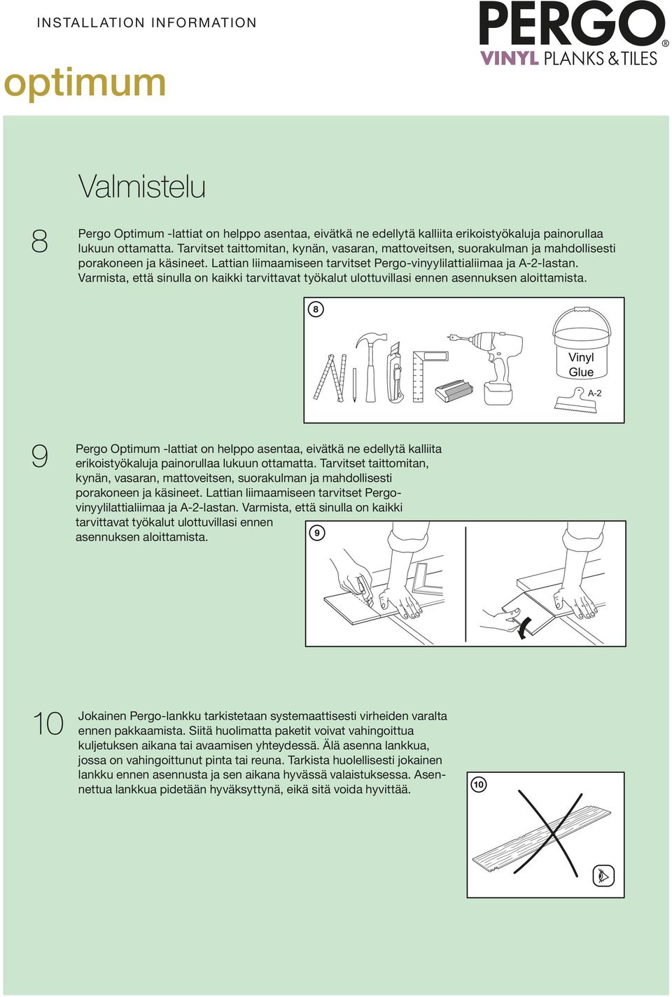 Varmista, että sinulla on kaikki tarvittavat työkalut ulottuvillasi ennen asennuksen aloittamista.