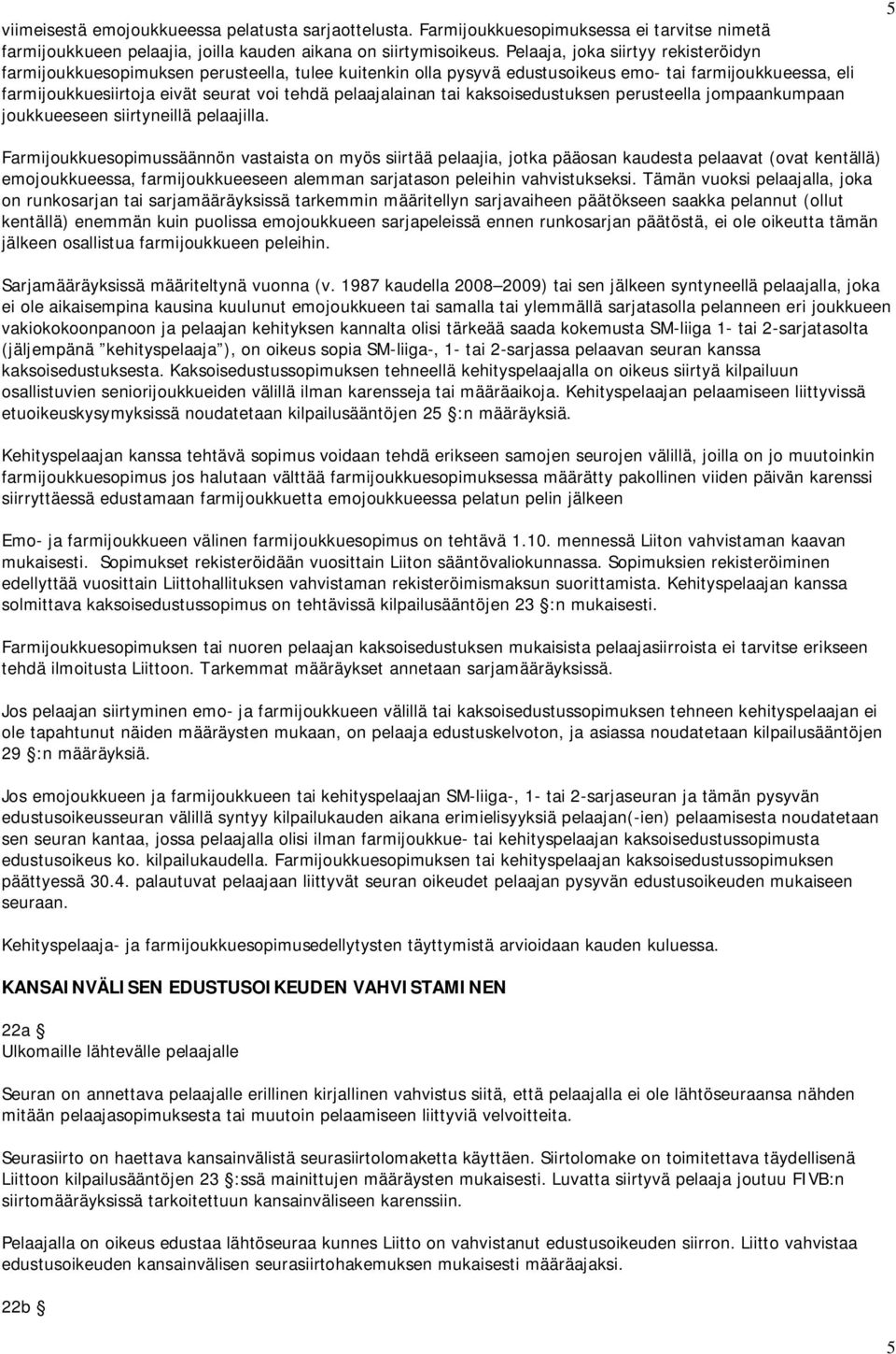 pelaajalainan tai kaksoisedustuksen perusteella jompaankumpaan joukkueeseen siirtyneillä pelaajilla.