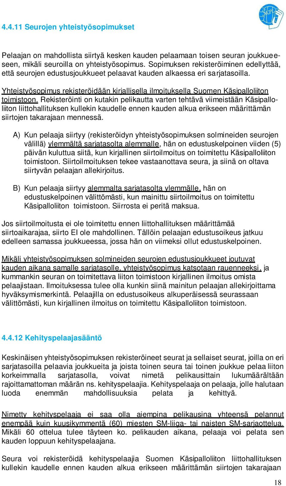 Yhteistyösopimus rekisteröidään kirjallisella ilmoituksella Suomen Käsipalloliiton toimistoon.