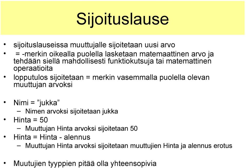 olevan muuttujan arvoksi Nimi = jukka Nimen arvoksi sijoitetaan jukka Hinta = 50 Muuttujan Hinta arvoksi sijoitetaan 50 Hinta =