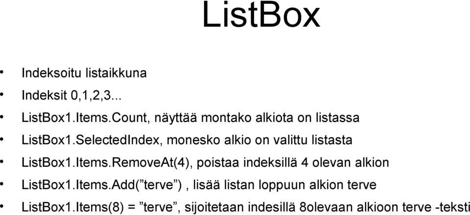 SelectedIndex, monesko alkio on valittu listasta ListBox1.Items.