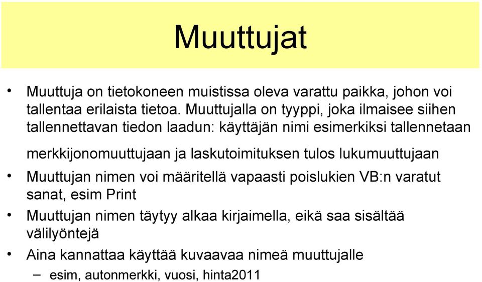 merkkijonomuuttujaan ja laskutoimituksen tulos lukumuuttujaan Muuttujan nimen voi määritellä vapaasti poislukien VB:n varatut