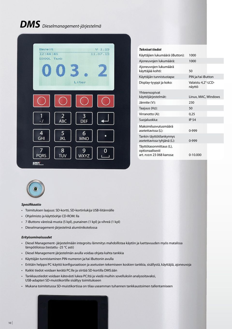 asetettavissa (L): 0-999 Tankin täyttötilankynnys asetettavissa tyhjänä (L): 0-999 Täyttötasonmittaus (L), optionaalisesti art. n:o:n 23 068 kanssa: 0-10.