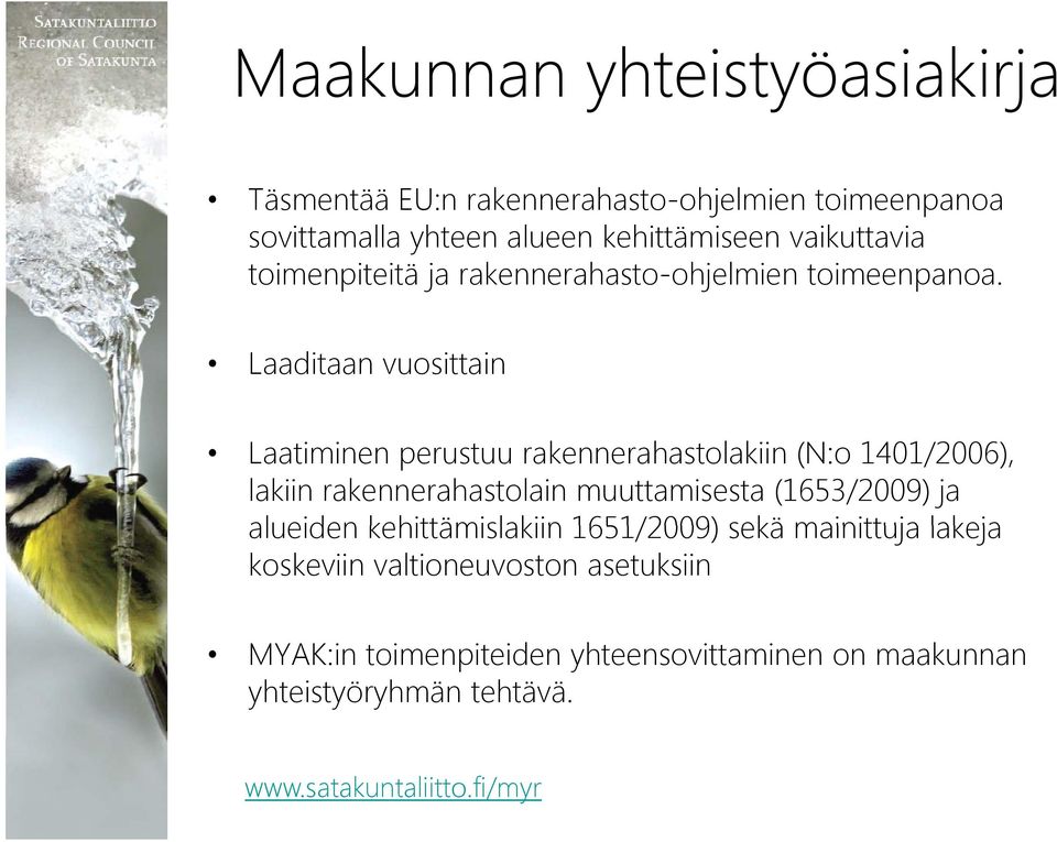 Laaditaan vuosittain Laatiminen perustuu rakennerahastolakiin (N:o 1401/2006), lakiin rakennerahastolain muuttamisesta (1653/2009)