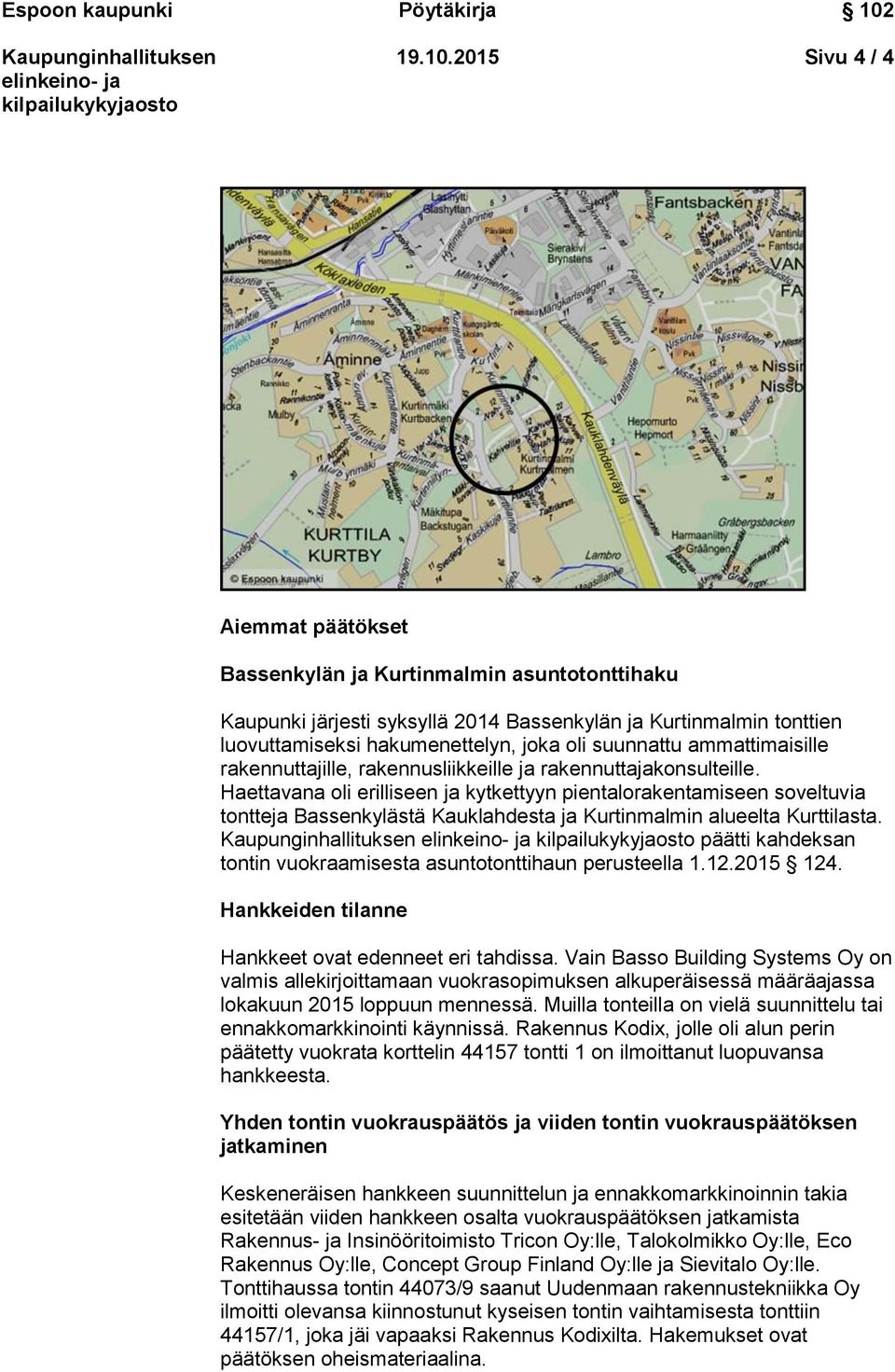 ammattimaisille rakennuttajille, rakennusliikkeille ja rakennuttajakonsulteille.