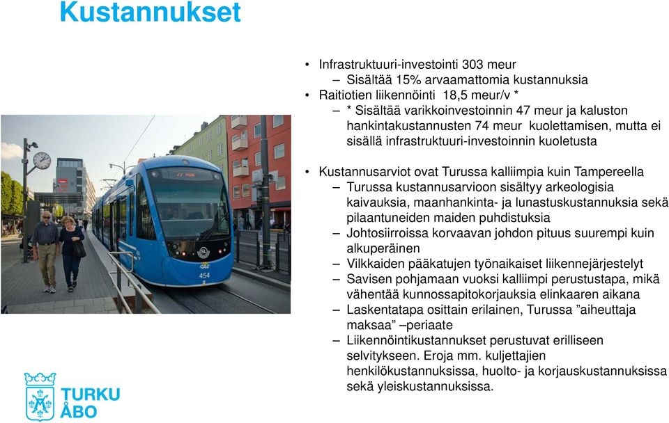 maanhankinta- ja lunastuskustannuksia sekä pilaantuneiden maiden puhdistuksia Johtosiirroissa korvaavan johdon pituus suurempi kuin alkuperäinen Vilkkaiden pääkatujen työnaikaiset liikennejärjestelyt