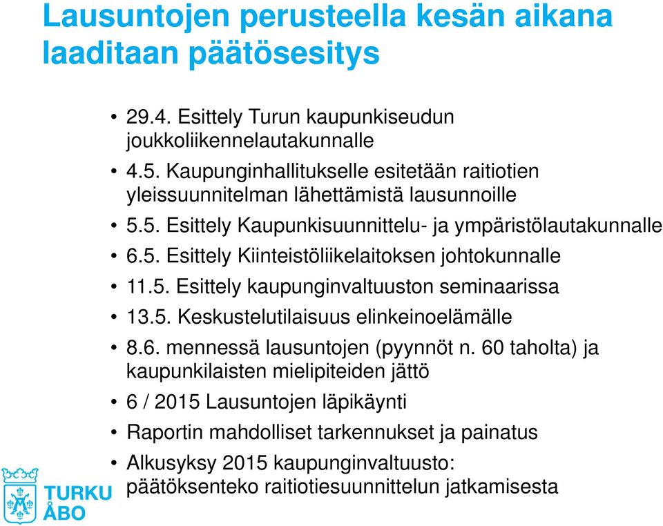 5. Esittely kaupunginvaltuuston seminaarissa 13.5. Keskustelutilaisuus elinkeinoelämälle 8.6. mennessä lausuntojen (pyynnöt n.