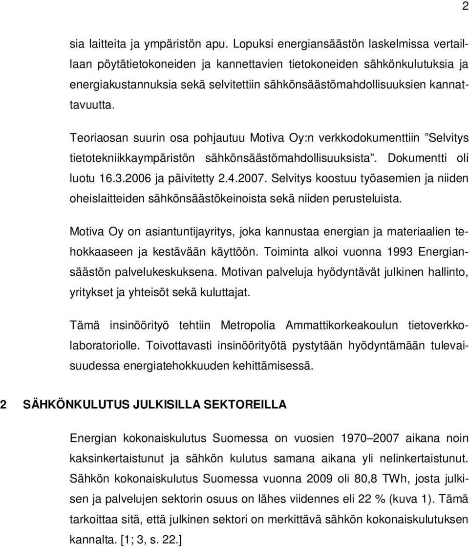 Teoriaosan suurin osa pohjautuu Motiva Oy:n verkkodokumenttiin Selvitys tietotekniikkaympäristön sähkönsäästömahdollisuuksista. Dokumentti oli luotu 16.3.2006 ja päivitetty 2.4.2007.