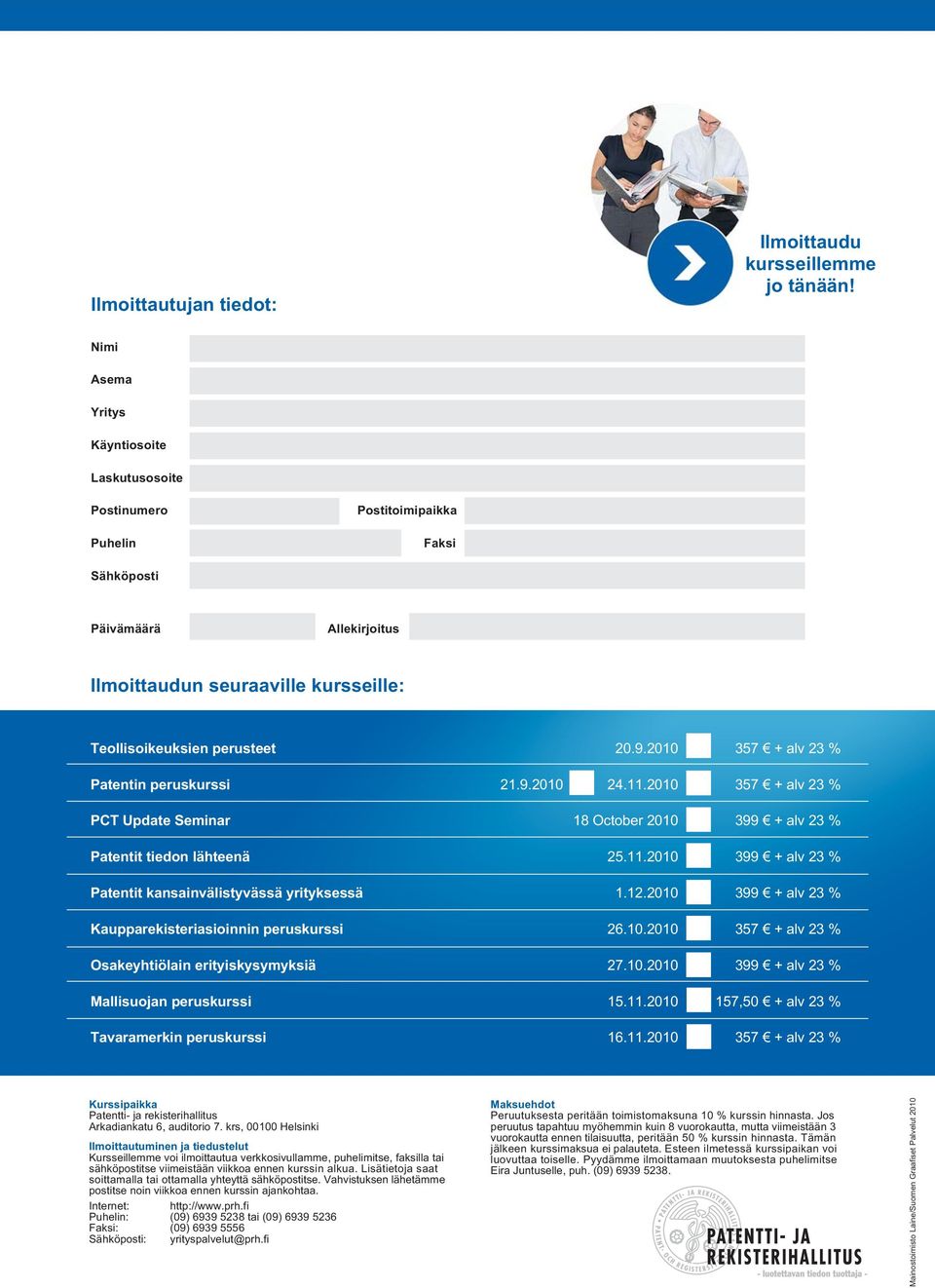 2010 357 + alv 23 % Patentin peruskurssi 21.9.2010 24.11.2010 357 + alv 23 % PCT Update Seminar 18 October 2010 399 + alv 23 % Patentit tiedon lähteenä 25.11.2010 399 + alv 23 % Patentit kansainvälistyvässä yrityksessä 1.