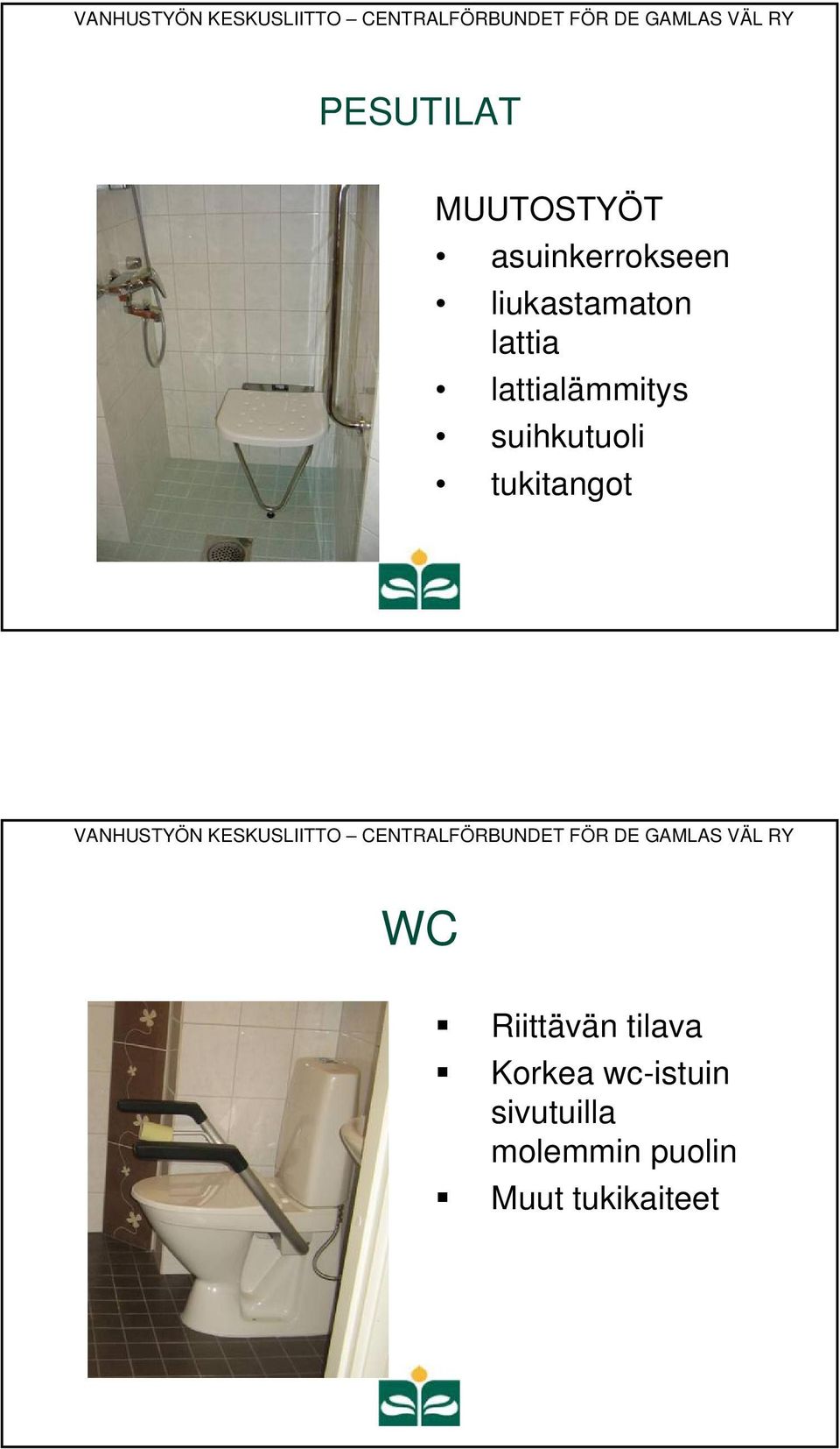 suihkutuoli tukitangot WC Riittävän tilava