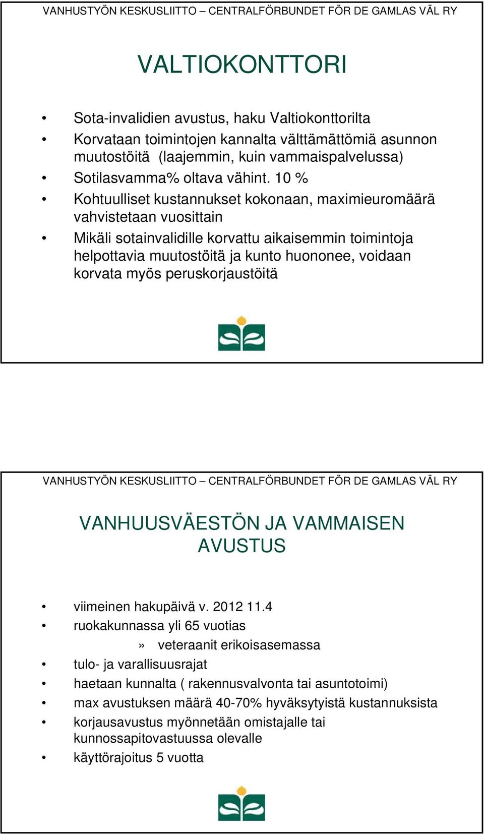 korvata myös peruskorjaustöitä VANHUUSVÄESTÖN JA VAMMAISEN AVUSTUS viimeinen hakupäivä v. 2012 11.
