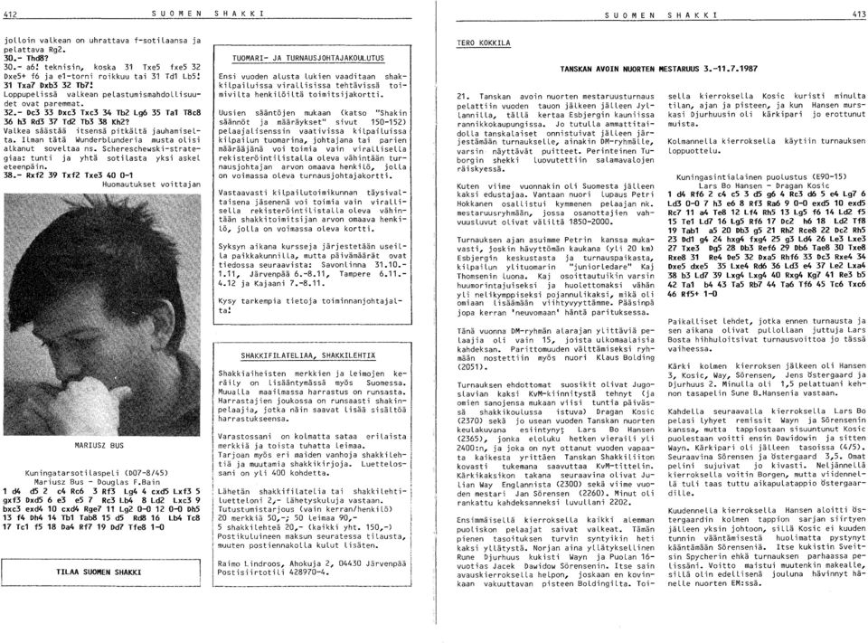 ILman tätä WunderbLunderia musta olisi alkanut soveltaa ns. Schereschewski-strategiaa: tunti ja yhtä sotilasta yksi askel eteenpäin. 8.