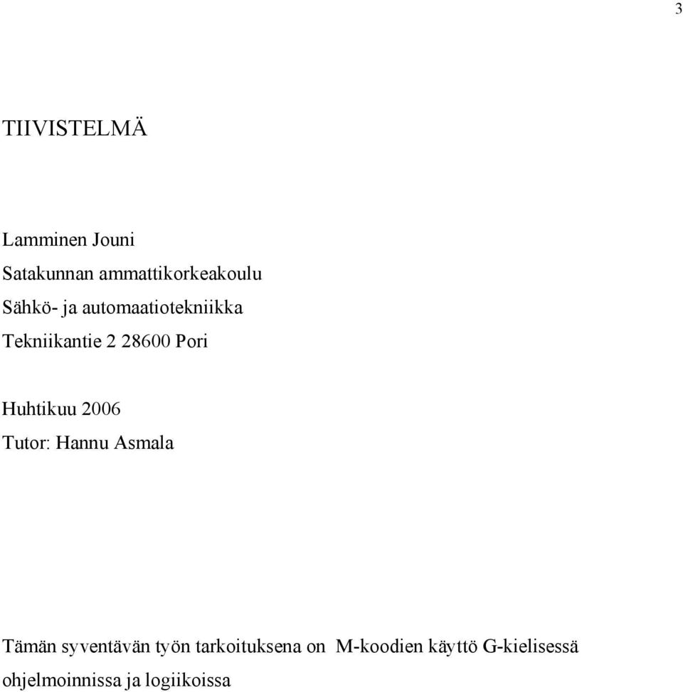 Huhtikuu 2006 Tutor: Hannu Asmala Tämän syventävän työn