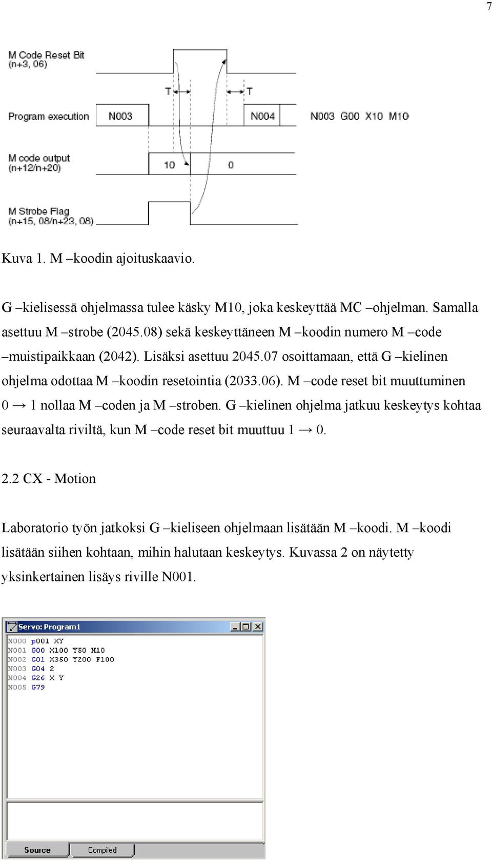 06). M code reset bit muuttuminen 0 1 nollaa M coden ja M stroben. G kielinen ohjelma jatkuu keskeytys kohtaa seuraavalta riviltä, kun M code reset bit muuttuu 1 0.