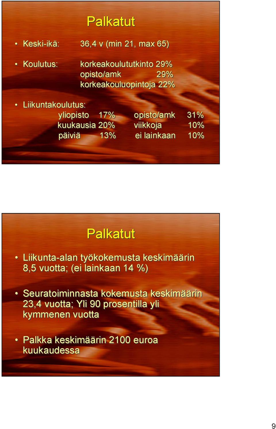 13% ei lainkaan 10% Palkatut Liikunta alan työkokemusta keskimäärin 8,5 vuotta; (ei lainkaan 14 %)
