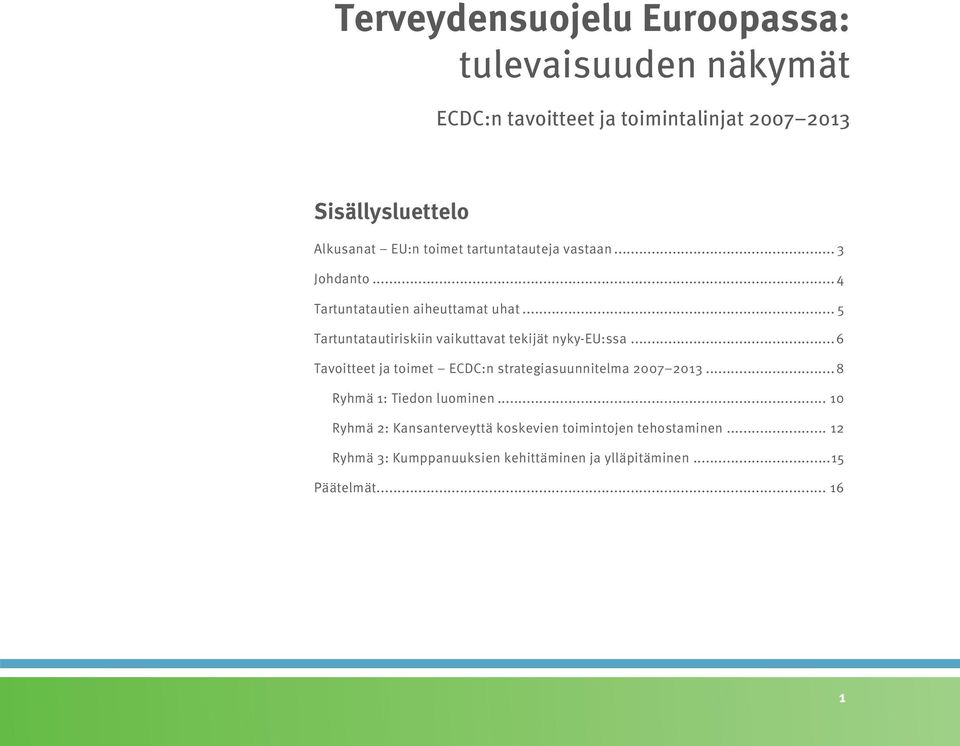 .. 5 Tartuntatautiriskiin vaikuttavat tekijät nyky-eu:ssa...6 Tavoitteet ja toimet ECDC:n strategiasuunnitelma 2007 2013.