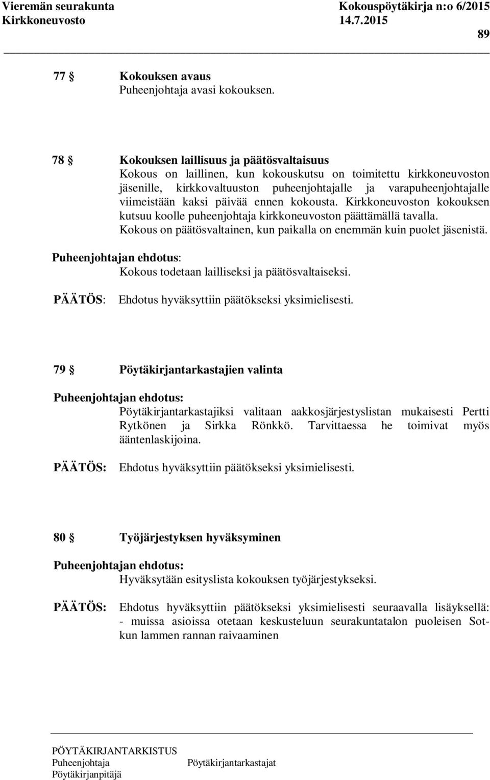 päivää ennen kokousta. Kirkkoneuvoston kokouksen kutsuu koolle puheenjohtaja kirkkoneuvoston päättämällä tavalla. Kokous on päätösvaltainen, kun paikalla on enemmän kuin puolet jäsenistä.