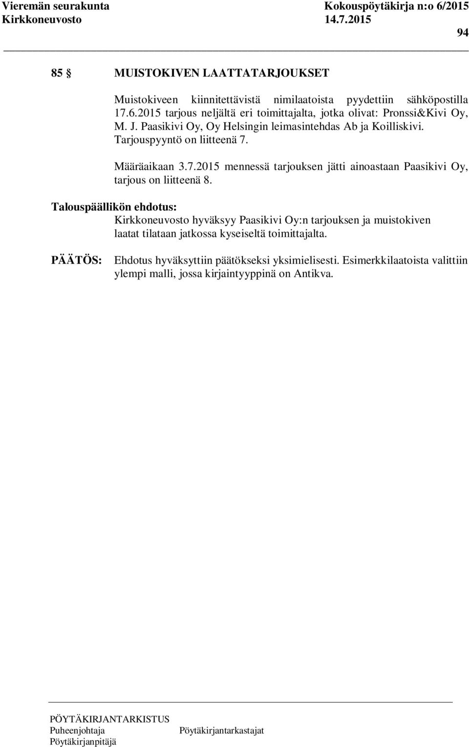 Tarjouspyyntö on liitteenä 7. Määräaikaan 3.7.2015 mennessä tarjouksen jätti ainoastaan Paasikivi Oy, tarjous on liitteenä 8.