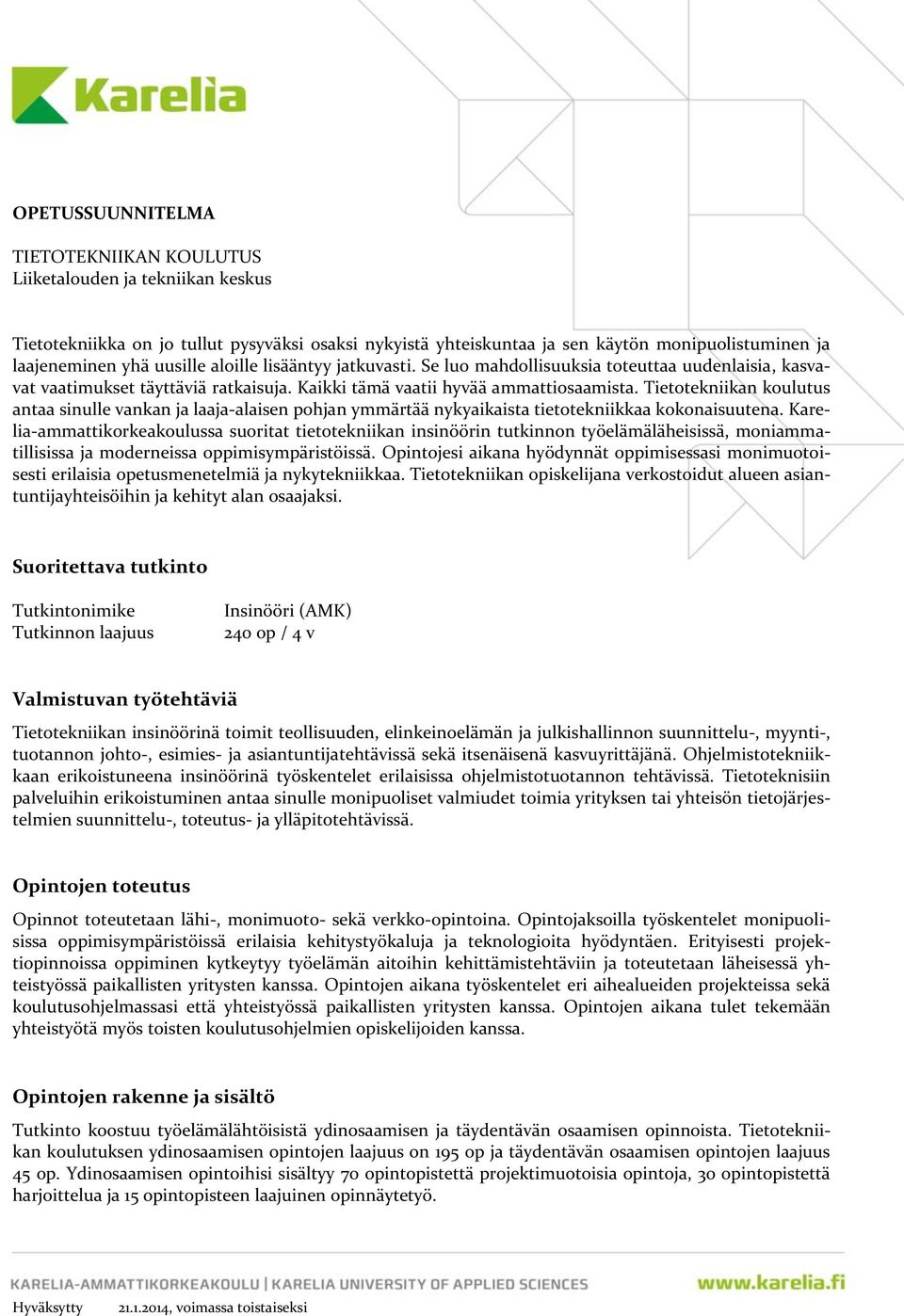 Tietotekniikan koulutus antaa sinulle vankan ja laaja-alaisen pohjan ymmärtää nykyaikaista tietotekniikkaa kokonaisuutena.