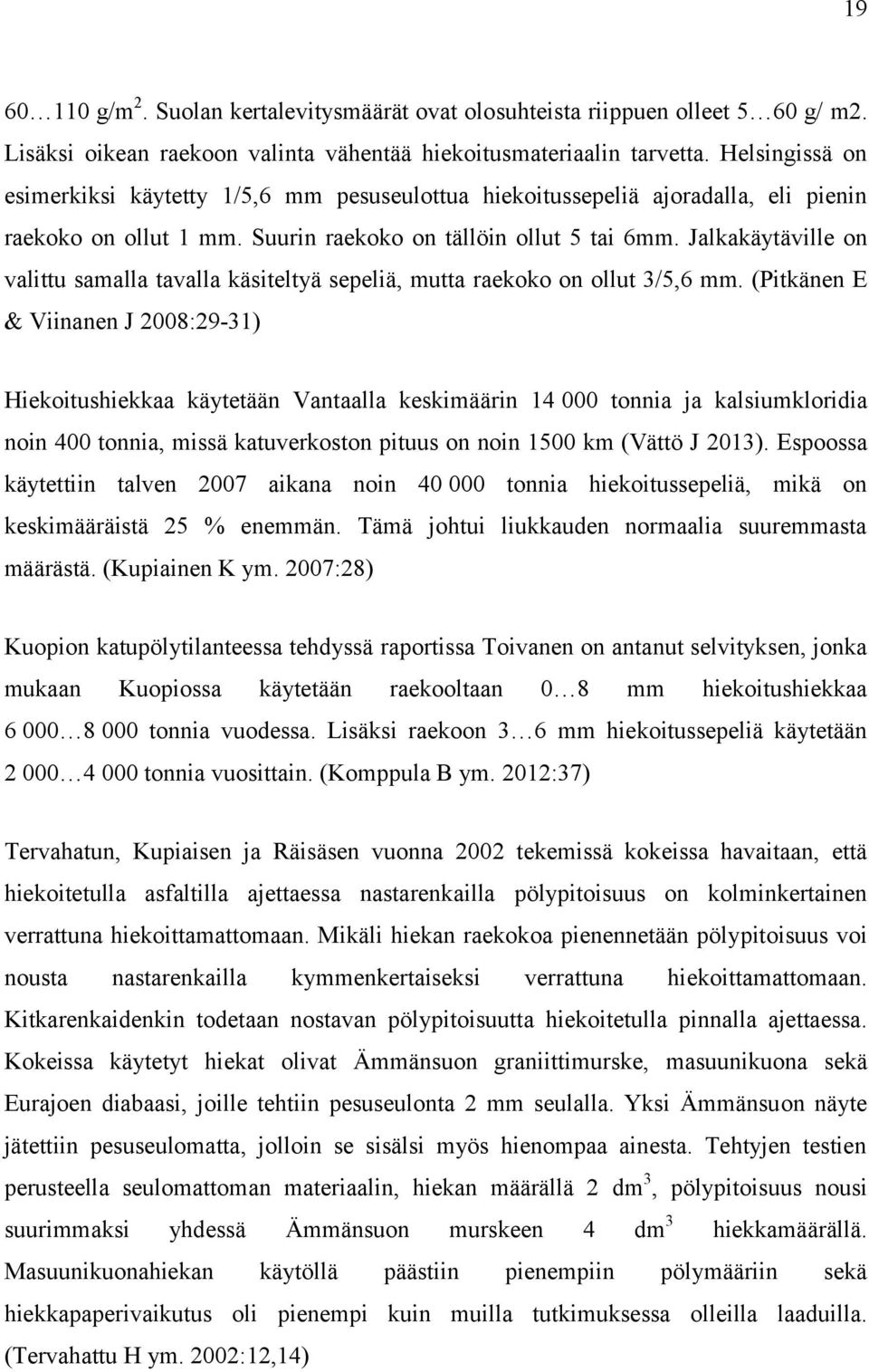 Jalkakäytäville on valittu samalla tavalla käsiteltyä sepeliä, mutta raekoko on ollut 3/5,6 mm.