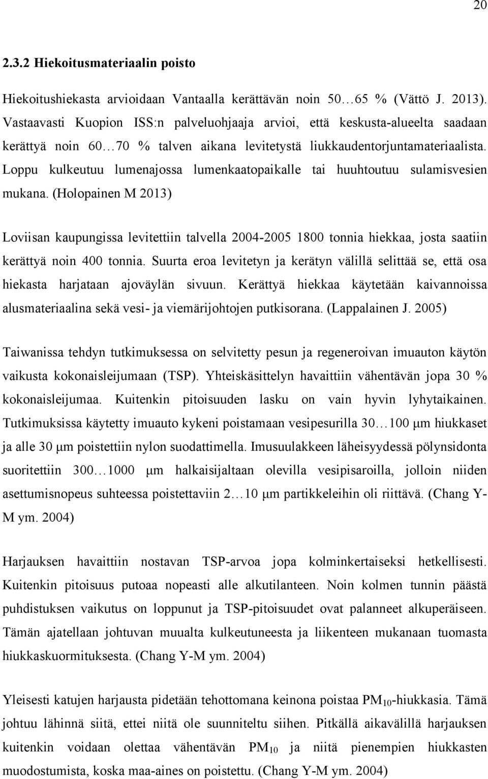Loppu kulkeutuu lumenajossa lumenkaatopaikalle tai huuhtoutuu sulamisvesien mukana.