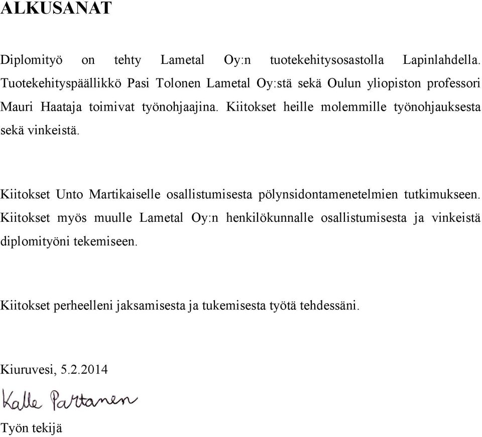 Kiitokset heille molemmille työnohjauksesta sekä vinkeistä.